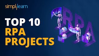 Top 10 RPA Projects  RPA Projects Examples  RPA Real Life Examples  RPA Tutorial  Simplilearn [upl. by Medea700]