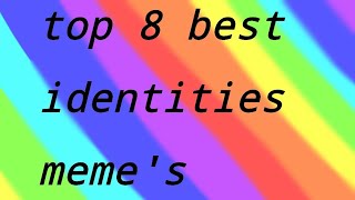 Top 8 best identities memes [upl. by Anemolif443]