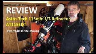 Review of the AstroTech 115mm f7 Refractor AT115EDT  Two Years in the Making [upl. by Ithaman597]