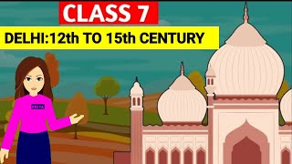 Delhi 12th to 15th century  Class 7 history chapter 3 [upl. by Gnivri]