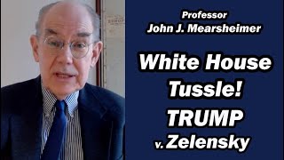 White House Tussle Trump v Zelensky  Prof John Mearsheimer [upl. by Assiren422]