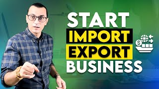 How to Start an Import Export Business in 2024  International Trade Business [upl. by Enywad]