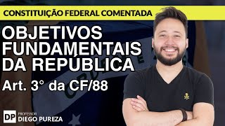 Objetivos Fundamentais da República  Art 3º da CF88 [upl. by Llennahc]