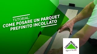 Tutorial come posare parquet prefinito incollato  Leroy Merlin [upl. by Zoilla148]