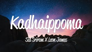 Kadhaippoma Lyrics  Sid Sriram amp Leon James [upl. by Wood]