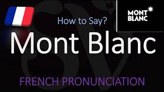 How to Pronounce Mont Blanc French Pronunciation [upl. by Eisaj157]