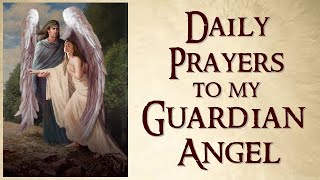 DAILY PRAYERS TO MY GUARDIAN ANGEL [upl. by Gotthelf]