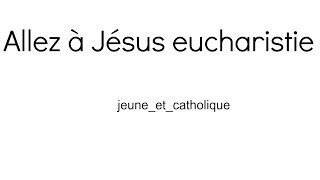 Chant catholique eucharistique  «allez à Jésus eucharistie» dabba  jeuneetcatholique [upl. by Vescuso]