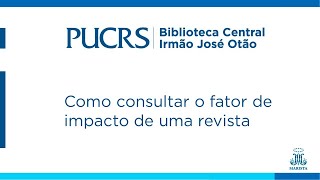 Como consultar o fator de impacto de uma revista  Biblioteca Central PUCRS [upl. by Slater]