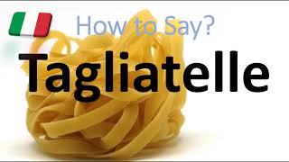 How to Pronounce Tagliatelle CORRECTLY Italian Pasta Pronunciation [upl. by Thurlow]