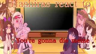 Hashiras react to quotYoure gonna diequot meme  READ DESCRIPTION [upl. by Siskind]