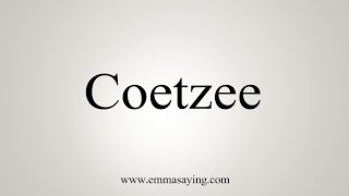 How To Say Coetzee [upl. by Bourque]