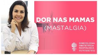 SEIOS DOLORIDOS Conheça a MASTALGIA  a Dor na Mama  Dra Fernanda Torras mastologista [upl. by Maia]