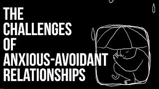 The Challenges of AnxiousAvoidant Relationships [upl. by Ainsworth]