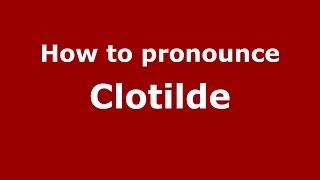 How to Pronounce Clotilde  PronounceNamescom [upl. by Aaren]