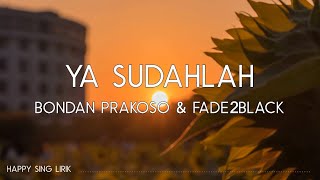 Bondan Prakoso Fade2Black  Ya Sudahlah Lirik [upl. by Vargas819]