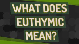 What does Euthymic mean [upl. by Johnathon]