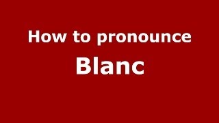 How to pronounce Blanc FrenchFrance  PronounceNamescom [upl. by Malcah]