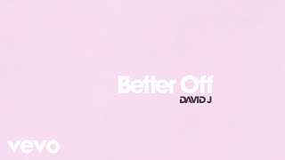 David J  Better Off Official Audio [upl. by Nnywg]