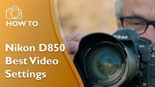 Nikon D850 Best Video Settings [upl. by Jocko]