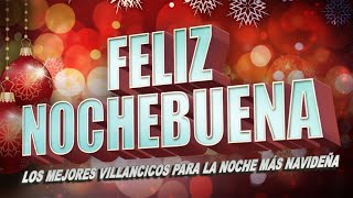 ¡Feliz Nochebuena  Villancicos para la noche más navideña [upl. by Eissolf729]