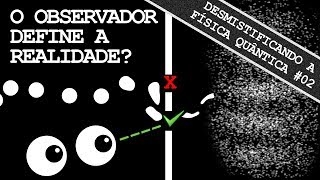 O Observador Define a Realidade A Sobreposição Quântica  Desmistificando a Física Quântica 02 [upl. by Halonna]