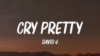 David J  CRY PRETTY Lyrics [upl. by Htebharas]