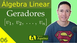 Geradores e Subespaço gerado  06  Álgebra Linear [upl. by Enomaj]