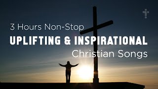 3 Hours Non Stop Uplifting Christian Music with Lyrics [upl. by Ynnavoj]