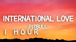 1 HOUR 🕐  Pitbull  International Love Lyrics ft Chris Brown [upl. by Adihsaar417]