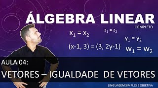 ÁLGEBRA LINEAR  Aula 04  Vetores  Igualdade de vetores [upl. by Garson760]