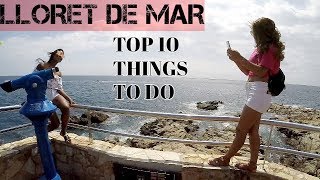 THE TOP 10 THINGS TO DO IN LLORET DE MAR SPAIN [upl. by Tamsky]