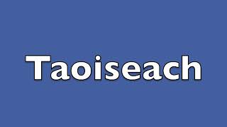 How to pronounce Taoiseach [upl. by Ahsets]