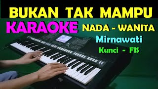 BUKAN TAK MAMPU  Mirnawati  KARAOKE NADA WANITA [upl. by Amzu]