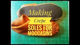 Making Crepe Soles for Moccasins [upl. by Rennug]