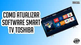 COMO ATUALIZAR SOFTWARE SMART TV TOSHIBA [upl. by Ecnaiva468]