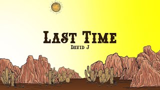 David J  Last Time Lyrics [upl. by Tove]