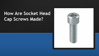 How Are Socket Head Cap Screws Made [upl. by Keare]