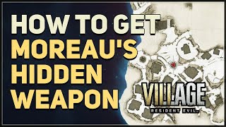 How to get Moreaus Hidden Weapon Resident Evil 8 Village [upl. by Tove]