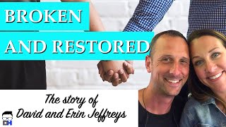 Broken and Restored The Story of David and Erin Jeffreys  their divorceand Gods grace [upl. by Elwaine]