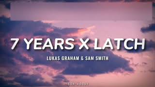 Lukas Graham amp Sam Smith  7 Years X Latch Lyrics TikTok Version [upl. by Storfer]