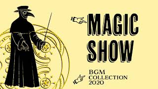 MAGIC SHOW BGM COLLECTION 2020【YouTube BGM】 [upl. by Ferd]