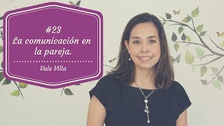 23  ¿Cómo mejorar la comunicación en pareja  Vale Villa [upl. by Ynnub]