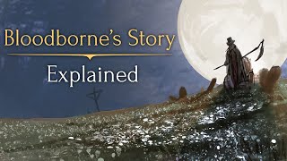 Bloodbornes Story ► Explained [upl. by Arahas]