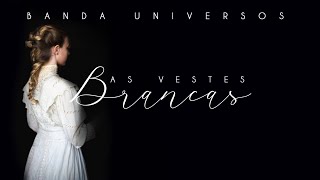 As Vestes Brancas  Banda Universos [upl. by Alphonsine]